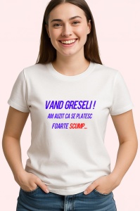Tricou vand greseli am auzit ca se platesc foarte scump mesaj ironic, Copii | Dama | Barbat - Img 3