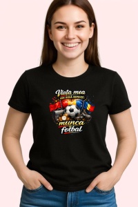 Tricou Viata Mea Munca Fotbal Steag Romania, din bumbac 100%, tricou negru Copii | Dama | Barbat - Img 3