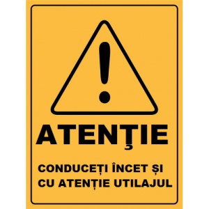 Indicator Atentie conduceti cu incet si cu atentie utilajul, Sticker autocolant