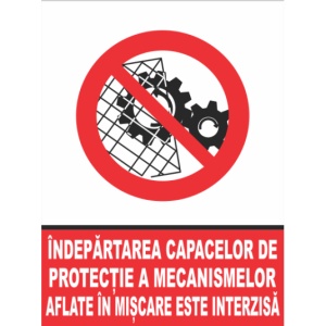 Indicator Indepartarea capacelor de protectie a mecanismelor aflate in miscare este interzisa, Sticker autocolant