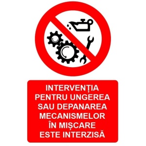 Indicator Interventia pentru ungerea sau depanarea mecanismelor in miscare este interzisa indicator de interzicere, Sticker autocolant