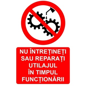 Indicator Nu intretineti sau reparati mecanismul in timpul functionarii indicator de interzicere, Sticker autocolant