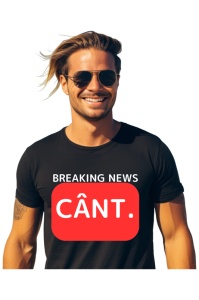 Tricou barbat Breaking News - Cant.