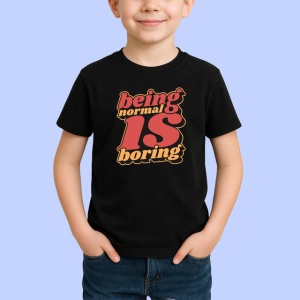 Tricou Being Normal Is Boring Font Retro V2, din bumbac 100%, tricou negru Copii | Dama | Barbat