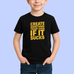 Tricou Create Something Today Even If It Sucks, din bumbac 100%, tricou negru Copii | Dama | Barbat