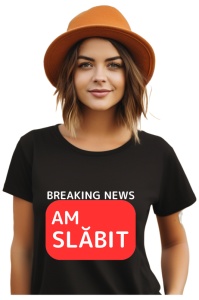 Tricou dama Breaking News - Am slabit