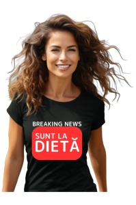 Tricou dama Breaking News - Sunt la dieta