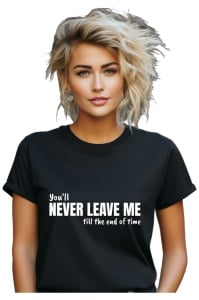 Tricou dama - You'll never leave me
