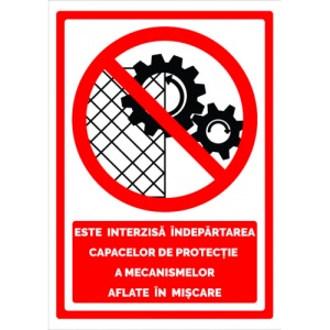 Indicator Semn este interzisa indepartarea capacelor de protectie a mecanismelor aflate in miscare, Sticker autocolant