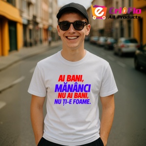 Tricou ai bani mananca nu ai bani nu ti e foame gluma haioasa, Copii | Dama | Barbat - Img 4