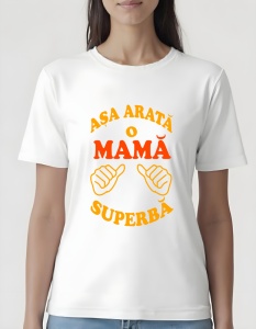Tricou dama - ASA ARATA O MAMA SUPERBA