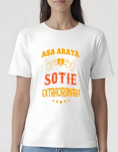 Tricou dama - ASA ARATA O SOTIE EXTRAORDINARA