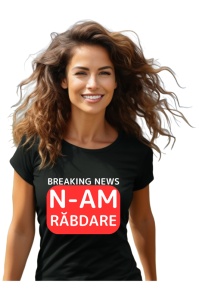 Tricou dama Breaking News - N-am rabdare