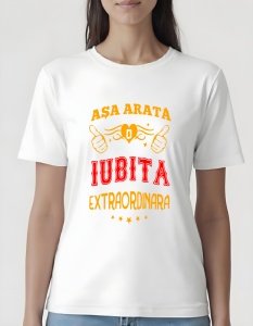 Tricou dama - IUBITA EXTRAORDINARA