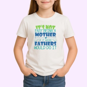 Tricou Its Not Easy Being A Mother If It Were Fathers Would Do It, din bumbac 100% , tricou alb pentru Copii | Dama | Barbat - Img 1