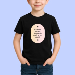Tricou Ramane pozitiv, munceste mult si vei reusii Negru, Copii | Dama | Barbat