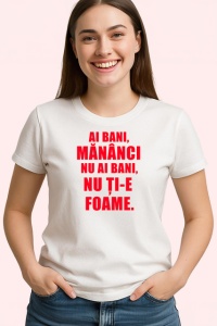 Tricou Ai Bani Mananci Nu Ai Bani Nu Tie Foame, din bumbac 100% , tricou alb pentru Copii | Dama | Barbat