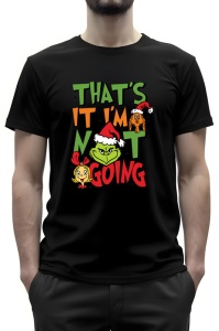 Tricou negru cu design umoristic de Crăciun, afișând textul 'That's it, I'm not going' în culori verzi și roșii, alături de personaje stilizate de Crăciun, inclusiv o figură cu fața morocănoasă, purtând o căciulă de Moș Crăciun.