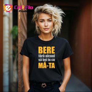 Tricou Bere Fara Alcool Sa Bei Cu Ma Ta, din bumbac 100%, tricou negru, Dama | Barbat - Img 6