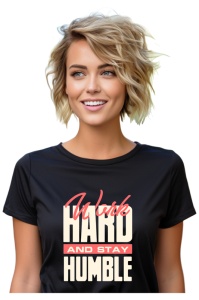 Tricou dama - Work Hard, Stay Humble