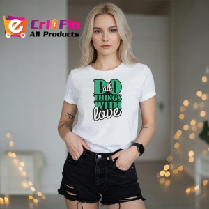 Tricou Do All Things With Love Font Verde V2, din bumbac 100% , tricou alb pentru Copii | Dama | Barbat - Img 7