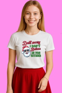 Tricou Dont Worry I Dont Believe In You Either Santa Sarcastic, din bumbac 100%, tricou alb, Copii | Dama | Barbat - Img 3