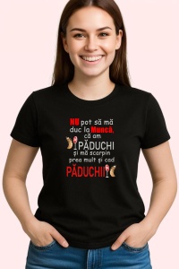Tricou Nu Pot Sa Ma Duc La Munca Ca Am Paduchi Si Ma Scarpin Prea Mult Si Cad Paduchii, din bumbac 100%, tricou negru, Dama | Barbat - Img 2