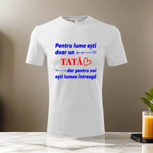 Tricou pentru barbati - Pentru lume esti doar un tata - cadou pentru tata, parinte, iubire