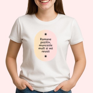 Tricou Ramane pozitiv, munceste mult si vei reusii - Copii | Dama | Barbat - Img 3