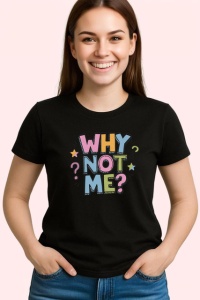 Tricou Why Not Me Text Colorat Stil Jucaus, din bumbac 100%, tricou negru Copii | Dama | Barbat