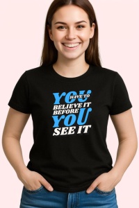 Tricou You Have To Believe It Before You See It V1, din bumbac 100%, tricou negru Copii | Dama | Barbat - Img 3