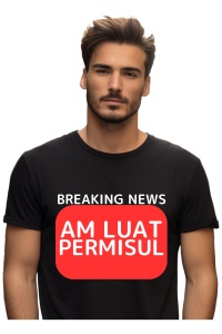 Tricou barbat Breaking News - Am luat permisul