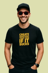 Tricou Create Something Today Even If It Sucks, din bumbac 100%, tricou negru Copii | Dama | Barbat - Img 2