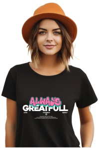 Tricou dama - Always Greatfull