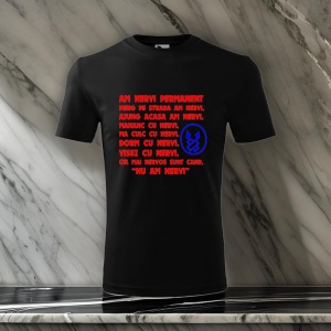 Tricou negru cu text roșu și albastru, care spune: 'Am nervi permanent. Merg pe stradă am nervi, ajung acasă am nervi, mănânc cu nervi, mă culc cu nervi, dorm cu nervi, visez cu nervi, cel mai nervos sunt când, "Nu am nervi"', alături de o iconiță albastr