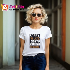 Tricou Sorry Im Late Didnt Want To Come, Copii | Dama | Barbat