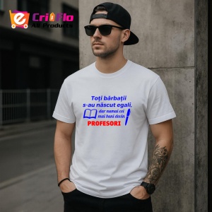 Tricou toti barbatii s au nascut egali dar numai cei mai buni devin profesori, Copii | Dama | Barbat