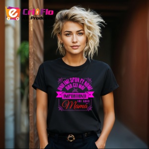 Tricou uni imi spun pe nume dar cei mai importanti imi spun mama mesaj 2, Copii | Dama | Barbat , tricou negru - Img 4
