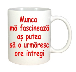 Cana cadou personalizata cu textul: Munca ma fascineaza ! - Img 2