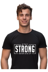 Tricou barbati - Stay Strong, Never Give Up
