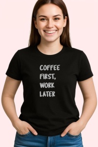 Tricou Coffee First Work Later, din bumbac 100%, tricou negru, Dama | Barbat