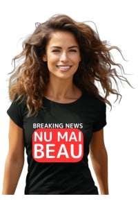 Tricou dama Breaking News - Nu mai beau