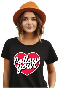 Tricou dama - FOLLOW YOUR HEART