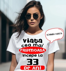 Tricou Damă Personalizat - Viata cea mai frumoasa incepe de la ?? ani