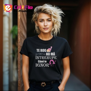 Tricou Nu Ma Intrerupe Cand Te Ignor, din bumbac 100%, tricou negru, Dama | Barbat - Img 3