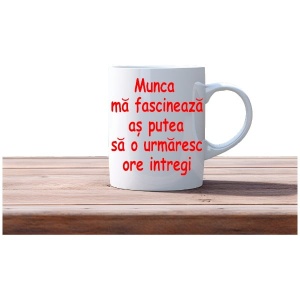 Cana cadou personalizata cu textul: Munca ma fascineaza ! - Img 3