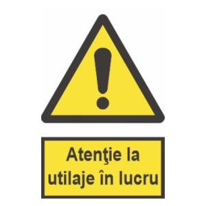 Indicator protectia muncii atentie utilaje in lucru, Sticker autocolant