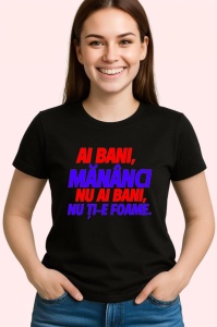 Tricou ai bani mananca nu ai bani nu ti e foame gluma haioasa, Copii | Dama | Barbat , tricou negru