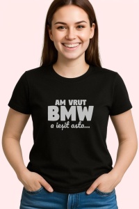 Tricou Am Vrut Bmw Funny, din bumbac 100%, tricou negru, Dama | Barbat - Img 3