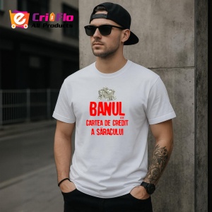 Tricou banul este cartea de credit a saracului mesaj ironic, Copii | Dama | Barbat